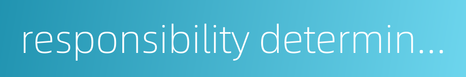 responsibility determination的同义词