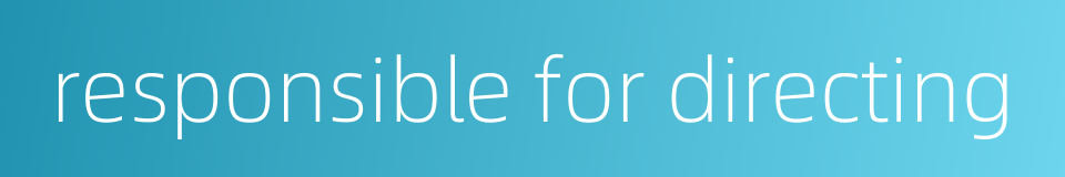 responsible for directing的同义词