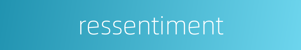 ressentiment的同义词