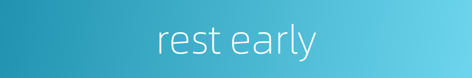 rest early的同义词