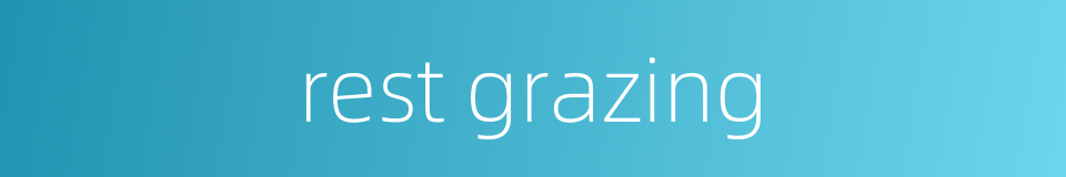rest grazing的同义词