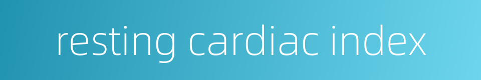 resting cardiac index的同义词