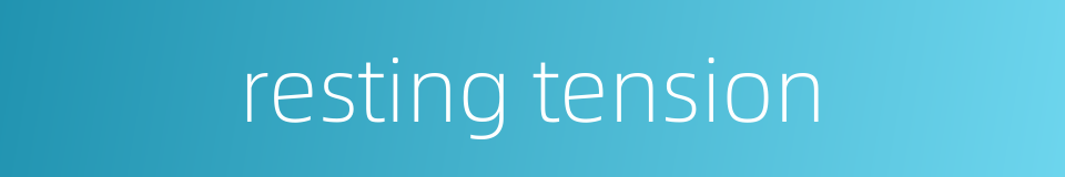 resting tension的同义词