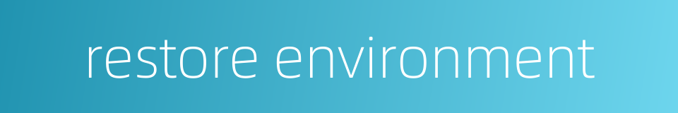 restore environment的同义词