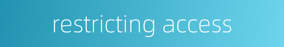 restricting access的同义词