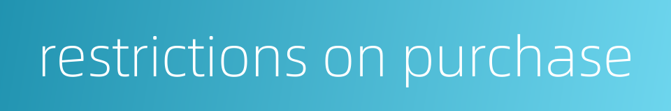 restrictions on purchase的同义词