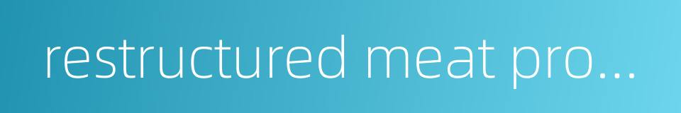 restructured meat product的同义词