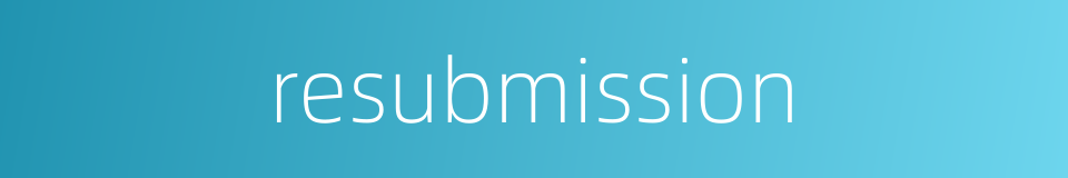 resubmission的同义词