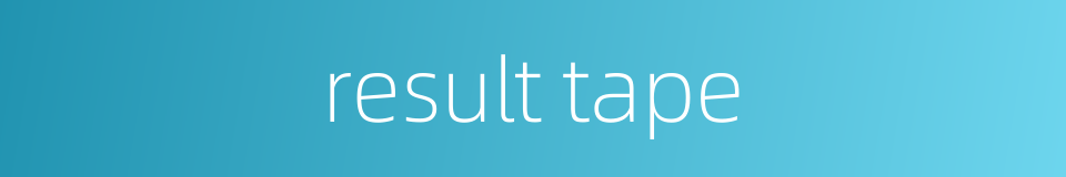result tape的同义词