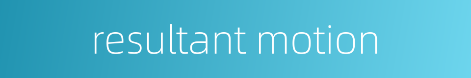 resultant motion的同义词