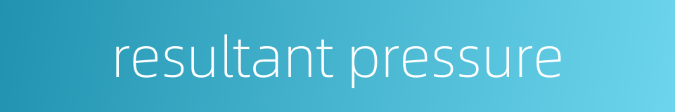 resultant pressure的同义词