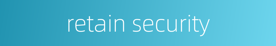 retain security的同义词