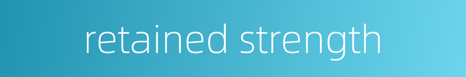 retained strength的同义词