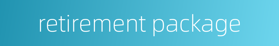 retirement package的同义词