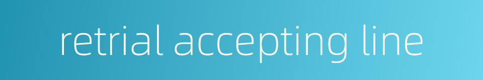 retrial accepting line的同义词