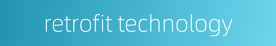 retrofit technology的同义词