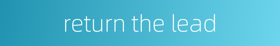 return the lead的同义词