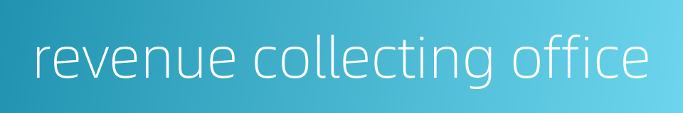 revenue collecting office的同义词