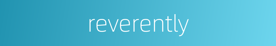 reverently的同义词
