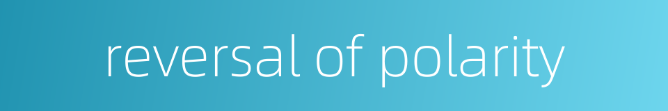 reversal of polarity的同义词