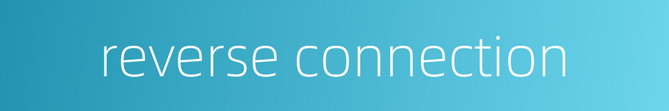 reverse connection的同义词
