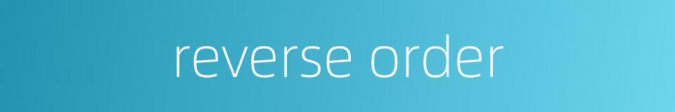 reverse order的同义词