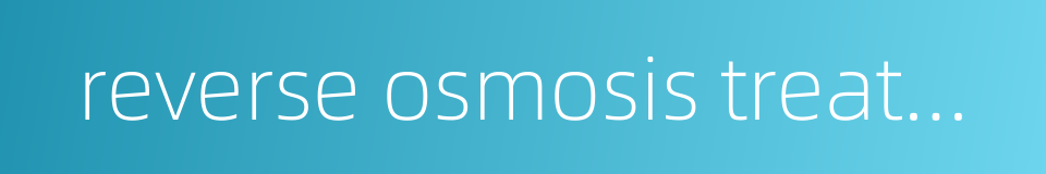 reverse osmosis treatment的同义词