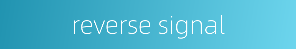 reverse signal的同义词