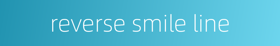 reverse smile line的同义词