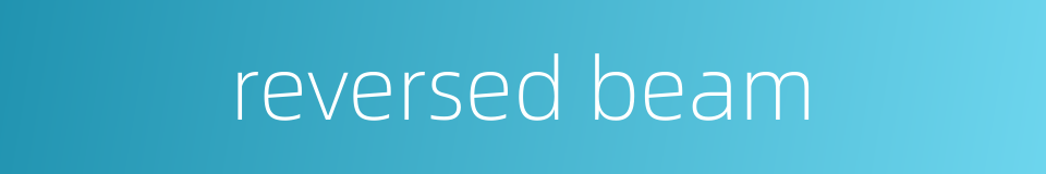 reversed beam的同义词