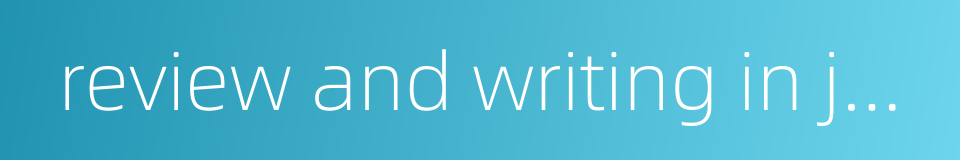 review and writing in journalism的同义词