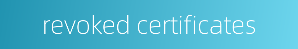 revoked certificates的同义词
