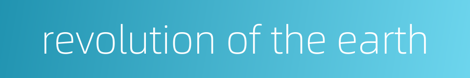 revolution of the earth的同义词