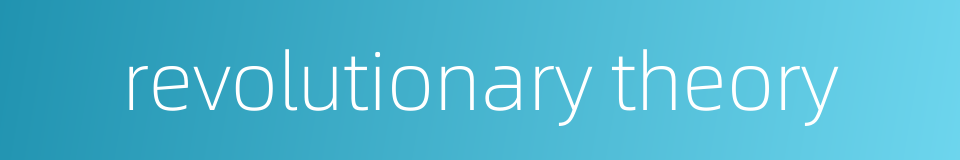 revolutionary theory的同义词