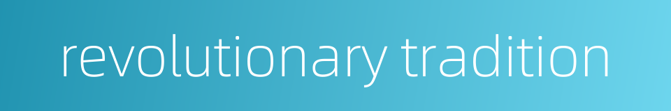 revolutionary tradition的同义词