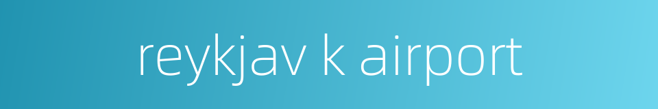 reykjav k airport的同义词