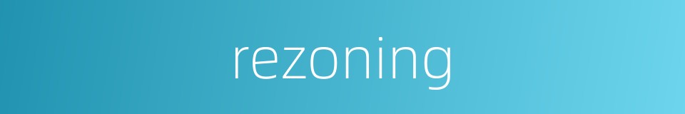 rezoning的同义词