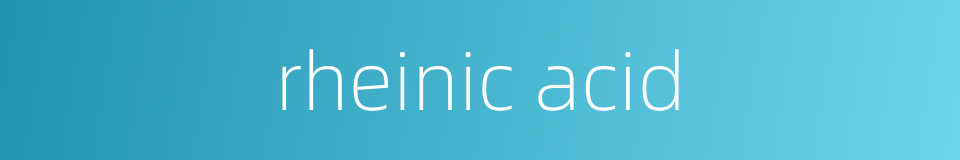 rheinic acid的同义词