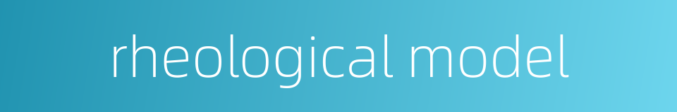 rheological model的同义词