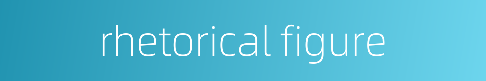 rhetorical figure的同义词