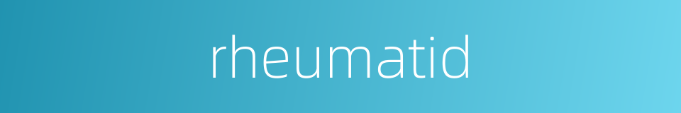 rheumatid的同义词