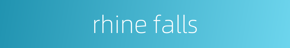 rhine falls的同义词