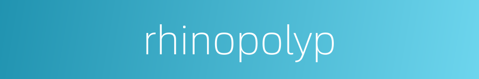 rhinopolyp的同义词