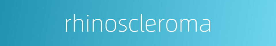 rhinoscleroma的同义词