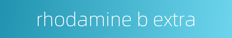rhodamine b extra的同义词