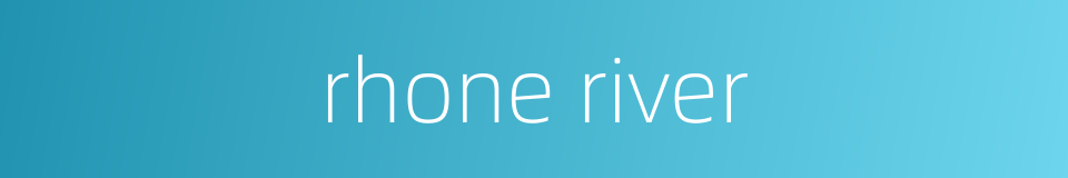 rhone river的同义词