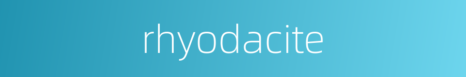 rhyodacite的同义词