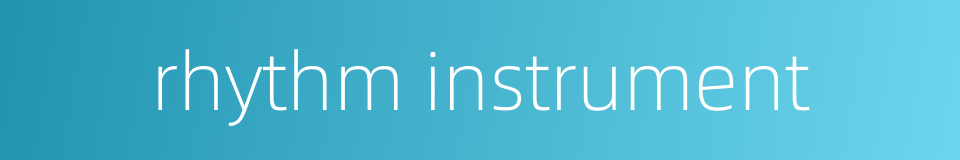rhythm instrument的同义词