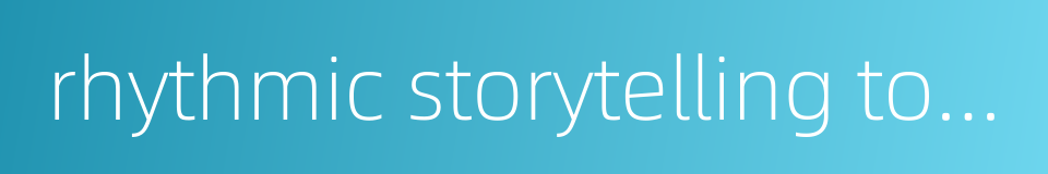 rhythmic storytelling to clapper accompaniment的同义词