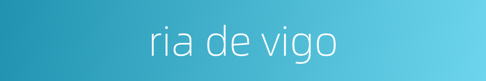 ria de vigo的同义词